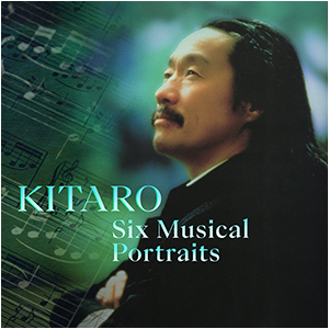 Kitaro / Six Musical Portraits